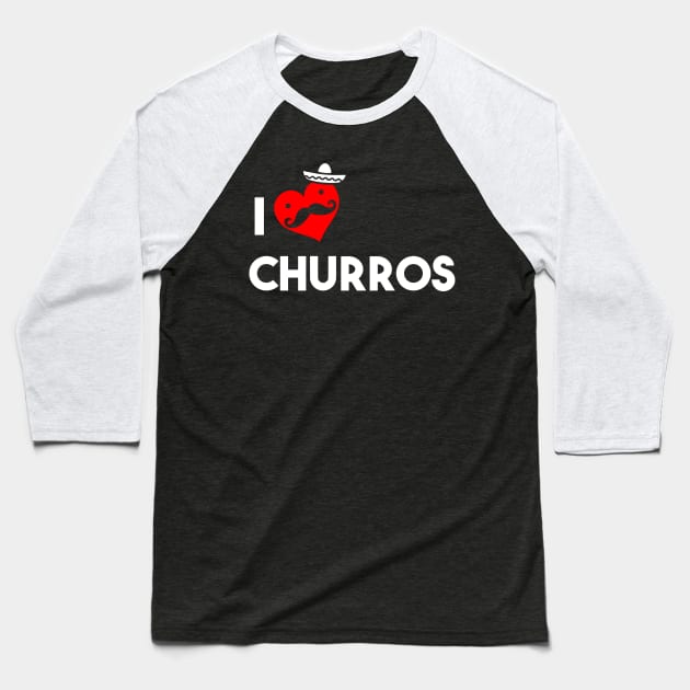 I Love Churros Baseball T-Shirt by atomicapparel